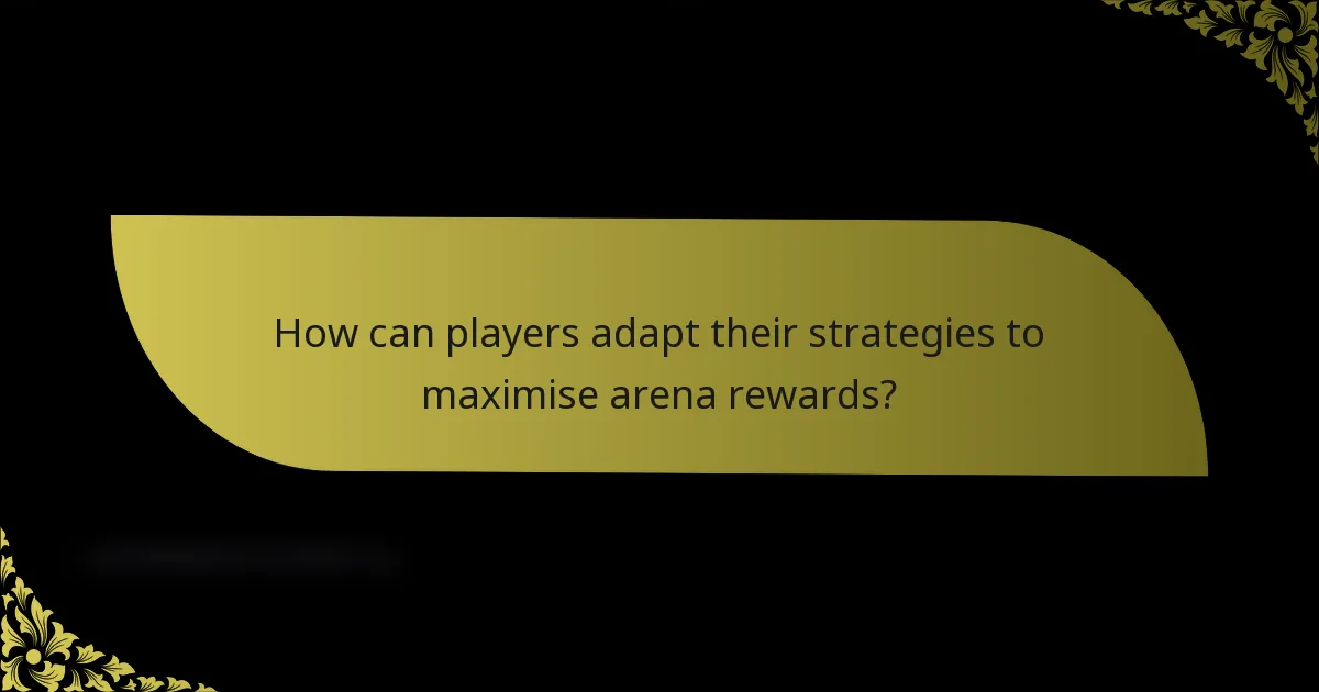 How can players adapt their strategies to maximise arena rewards?