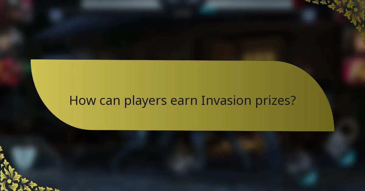 How can players earn Invasion prizes?