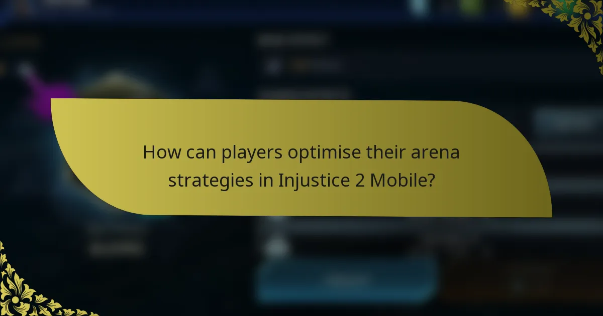 How can players optimise their arena strategies in Injustice 2 Mobile?