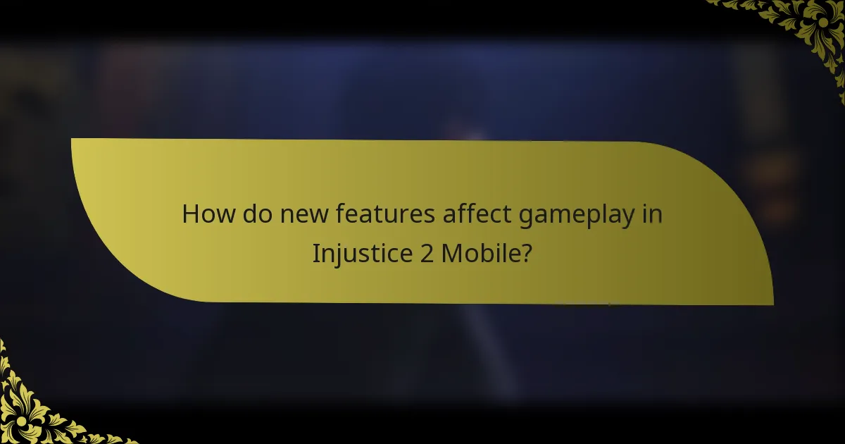 How do new features affect gameplay in Injustice 2 Mobile?