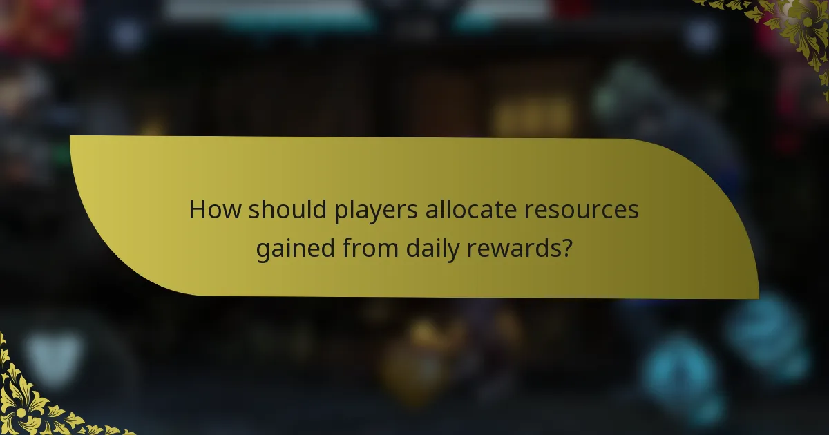 How should players allocate resources gained from daily rewards?