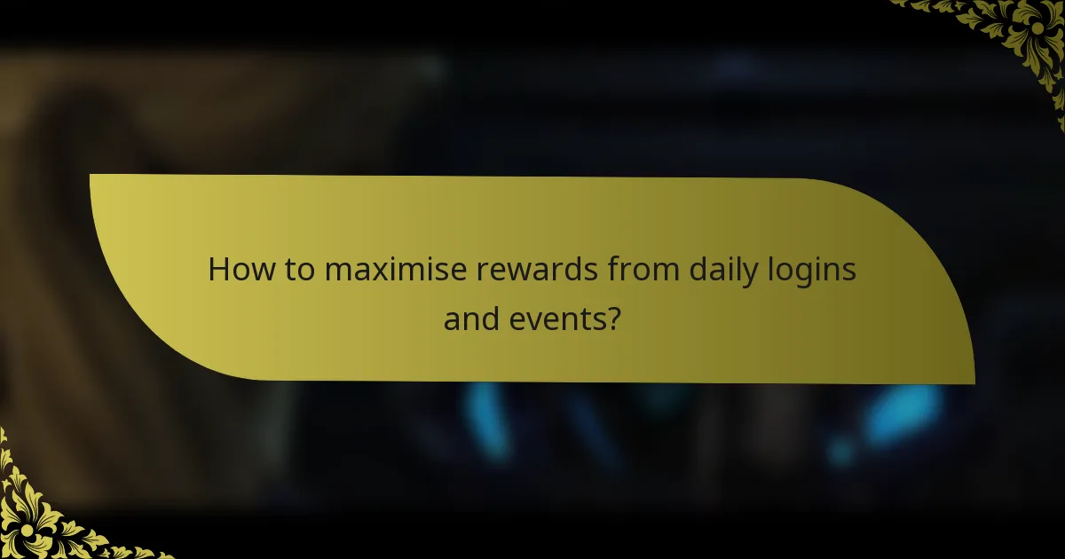 How to maximise rewards from daily logins and events?