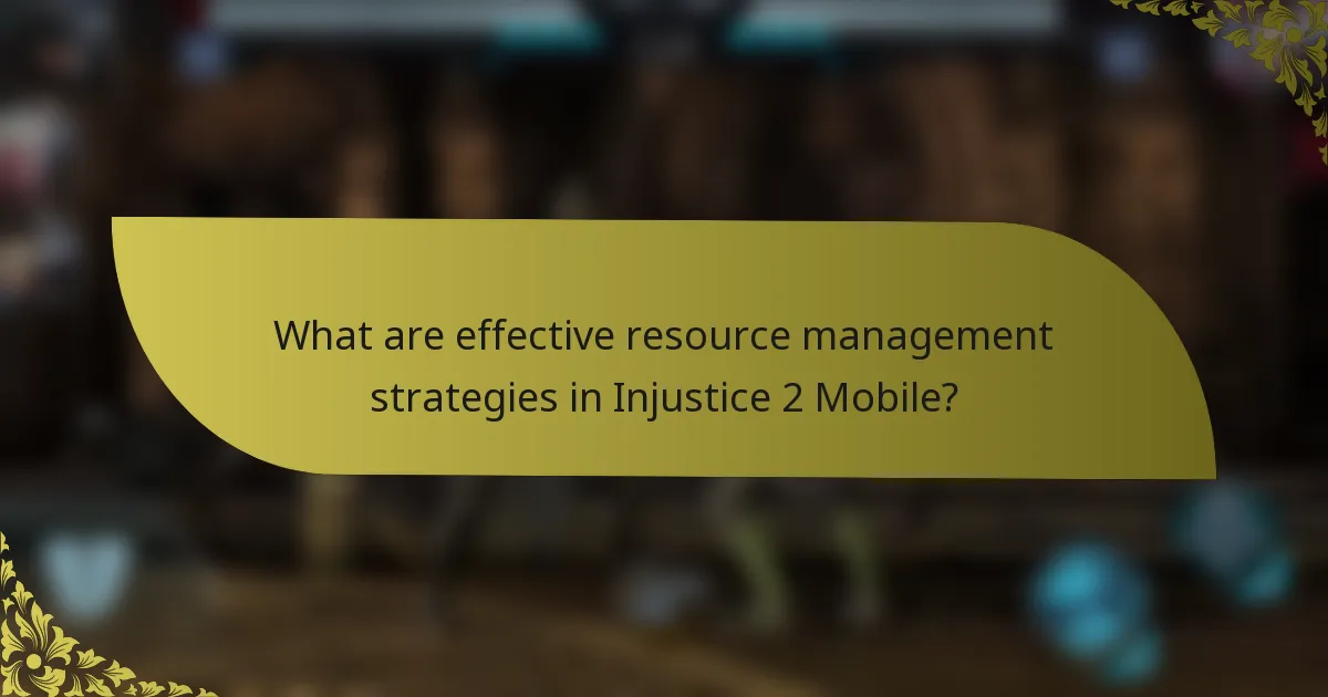 What are effective resource management strategies in Injustice 2 Mobile?