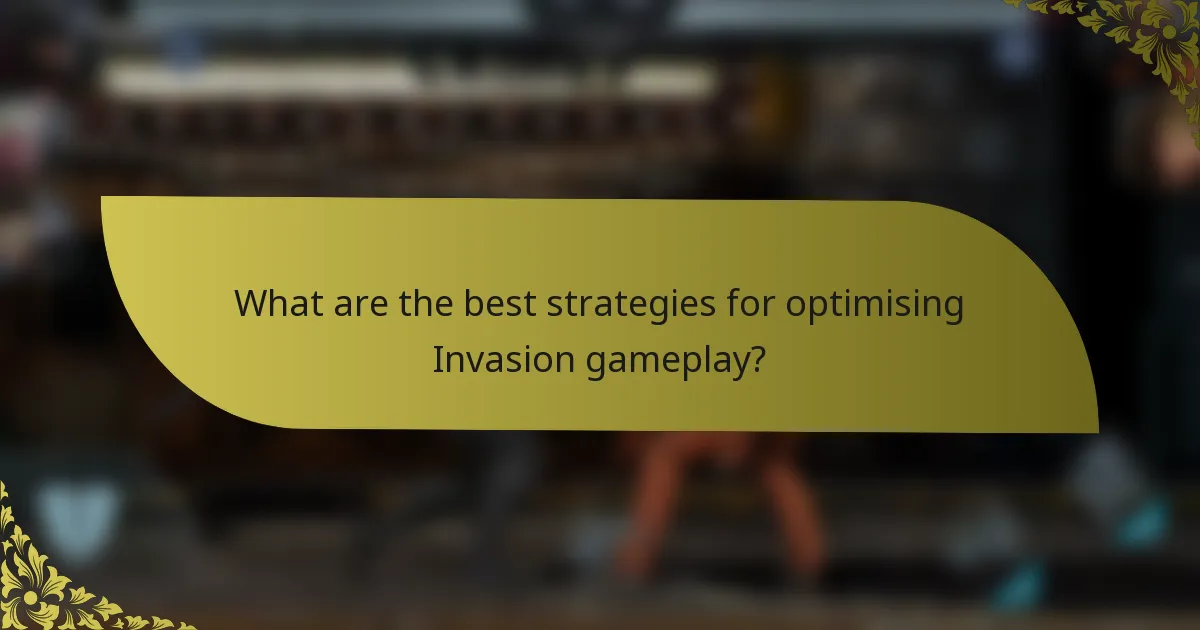 What are the best strategies for optimising Invasion gameplay?