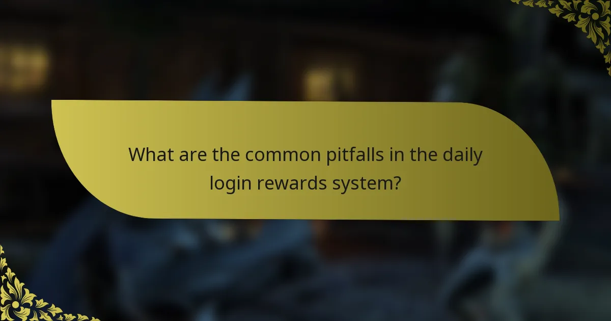 What are the common pitfalls in the daily login rewards system?