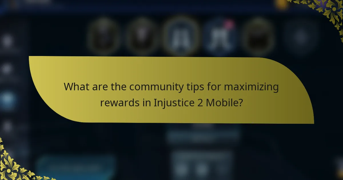 What are the community tips for maximizing rewards in Injustice 2 Mobile?