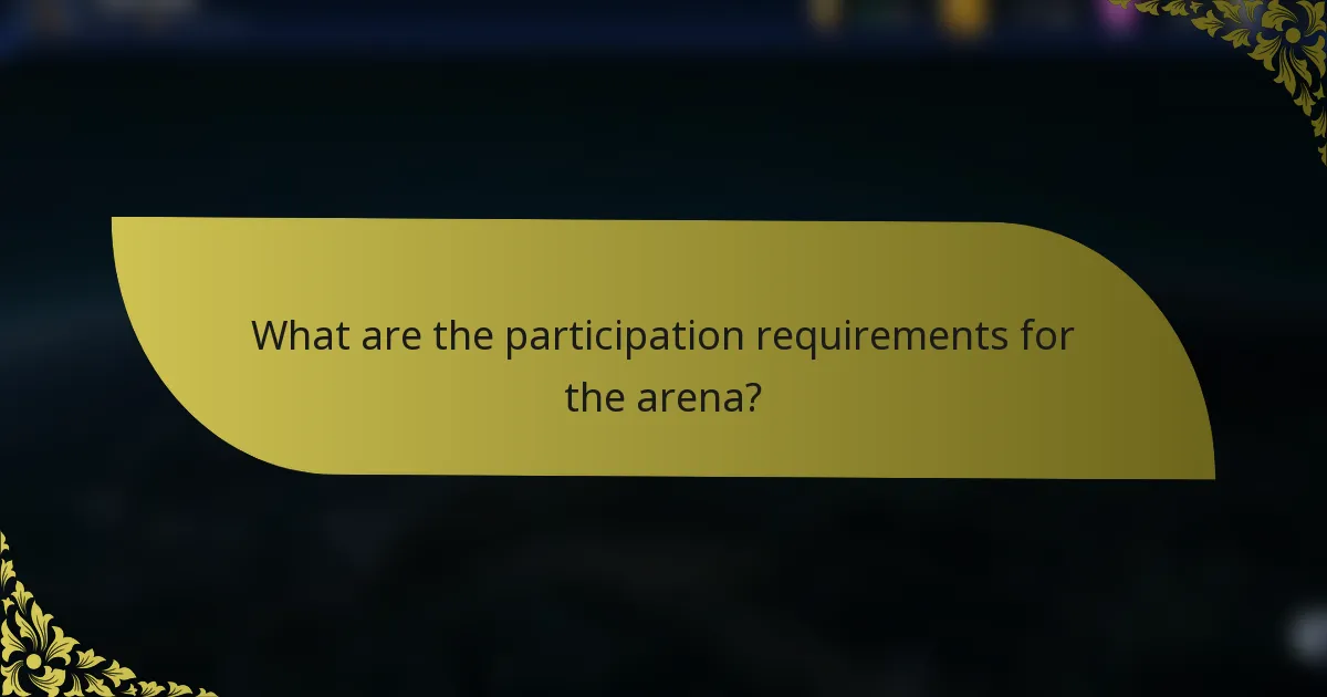 What are the participation requirements for the arena?