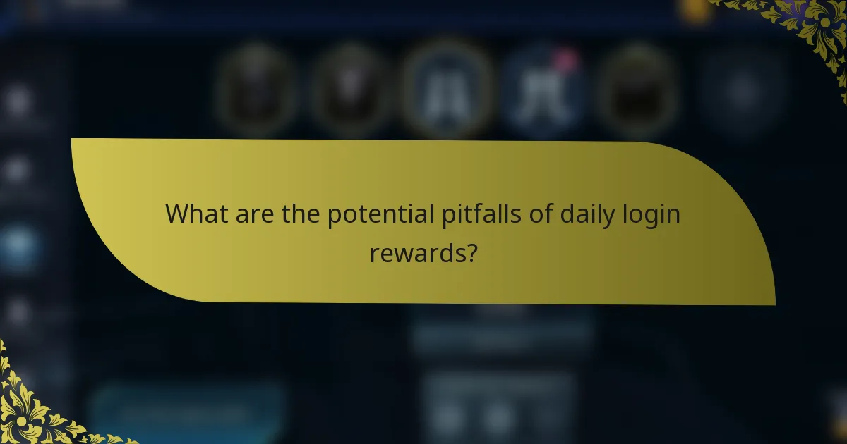 What are the potential pitfalls of daily login rewards?