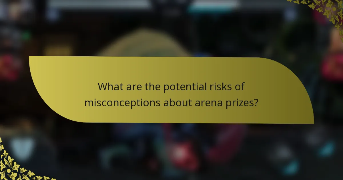 What are the potential risks of misconceptions about arena prizes?