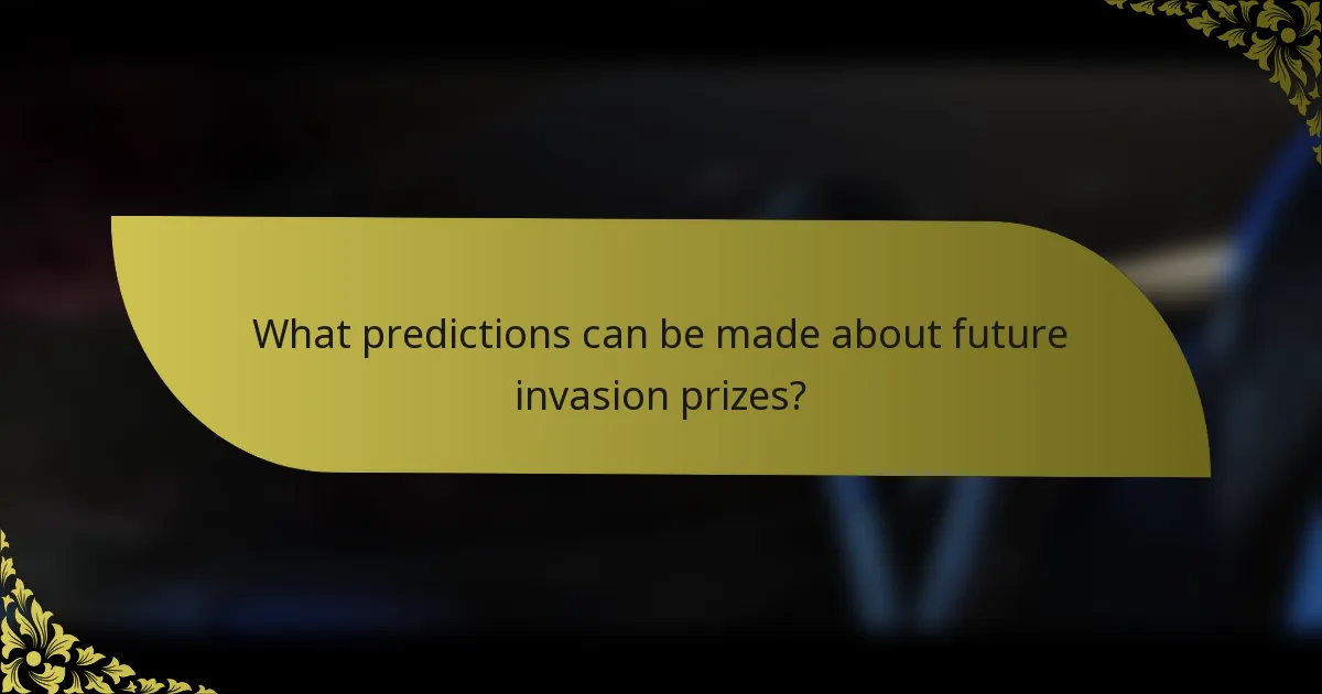 What predictions can be made about future invasion prizes?