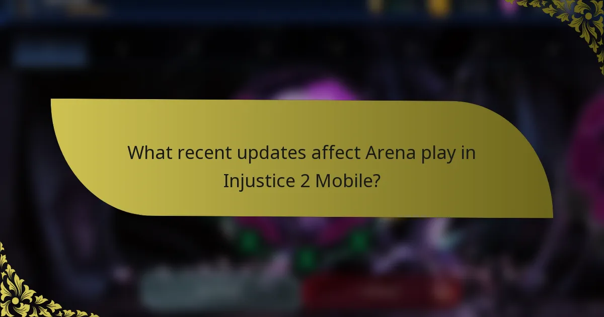What recent updates affect Arena play in Injustice 2 Mobile?