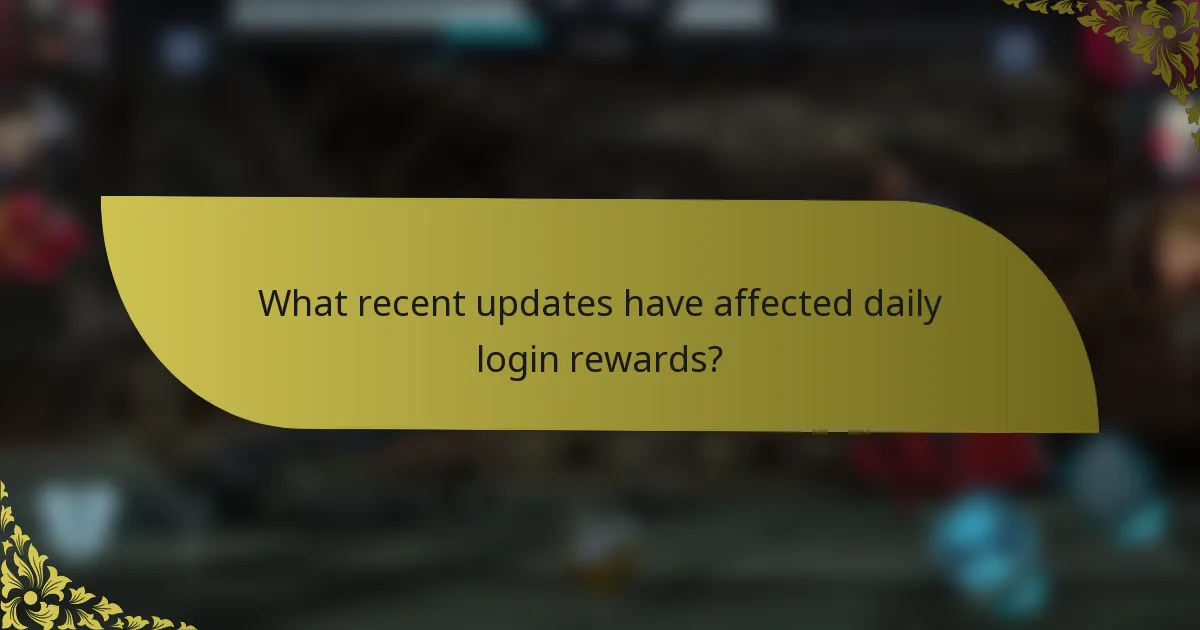 What recent updates have affected daily login rewards?