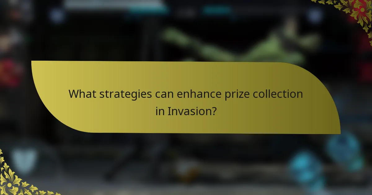 What strategies can enhance prize collection in Invasion?