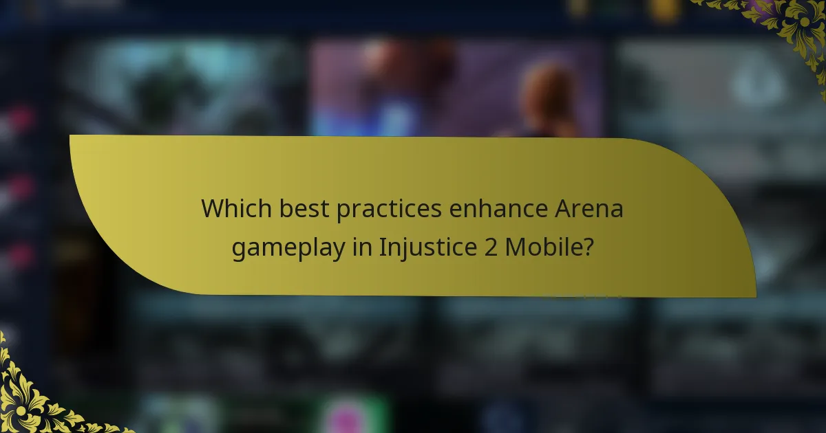 Which best practices enhance Arena gameplay in Injustice 2 Mobile?