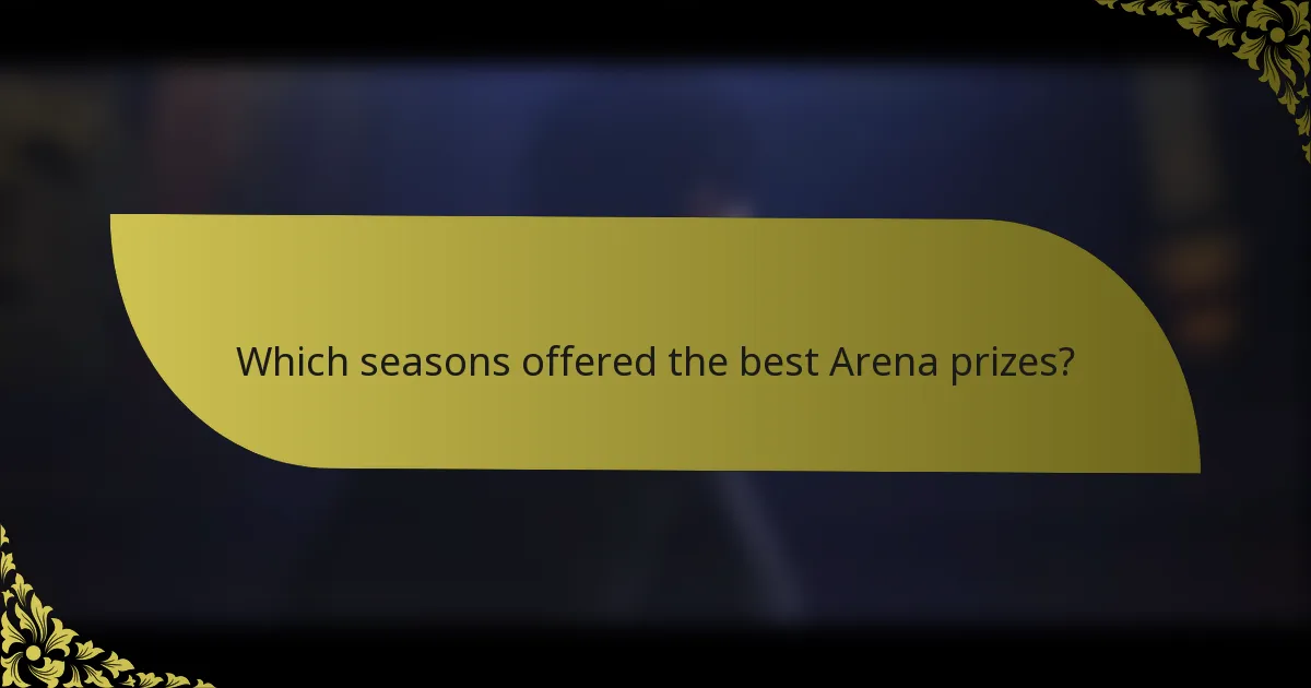 Which seasons offered the best Arena prizes?