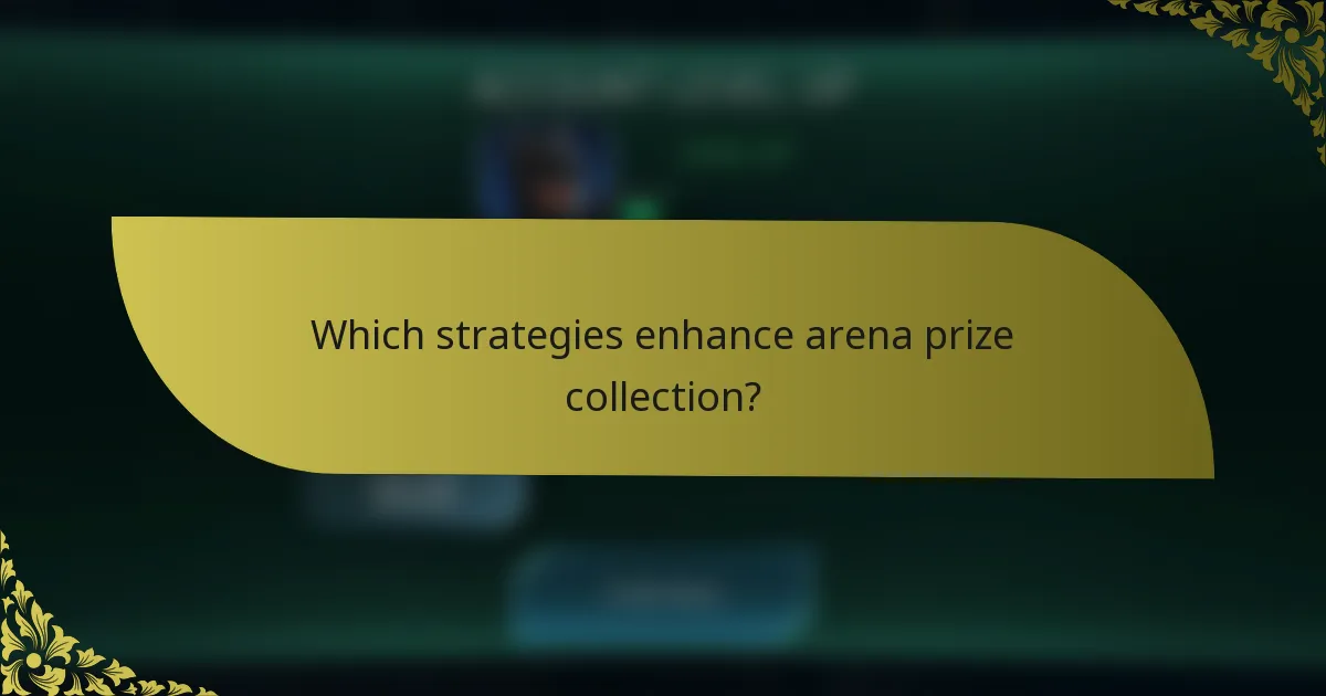 Which strategies enhance arena prize collection?