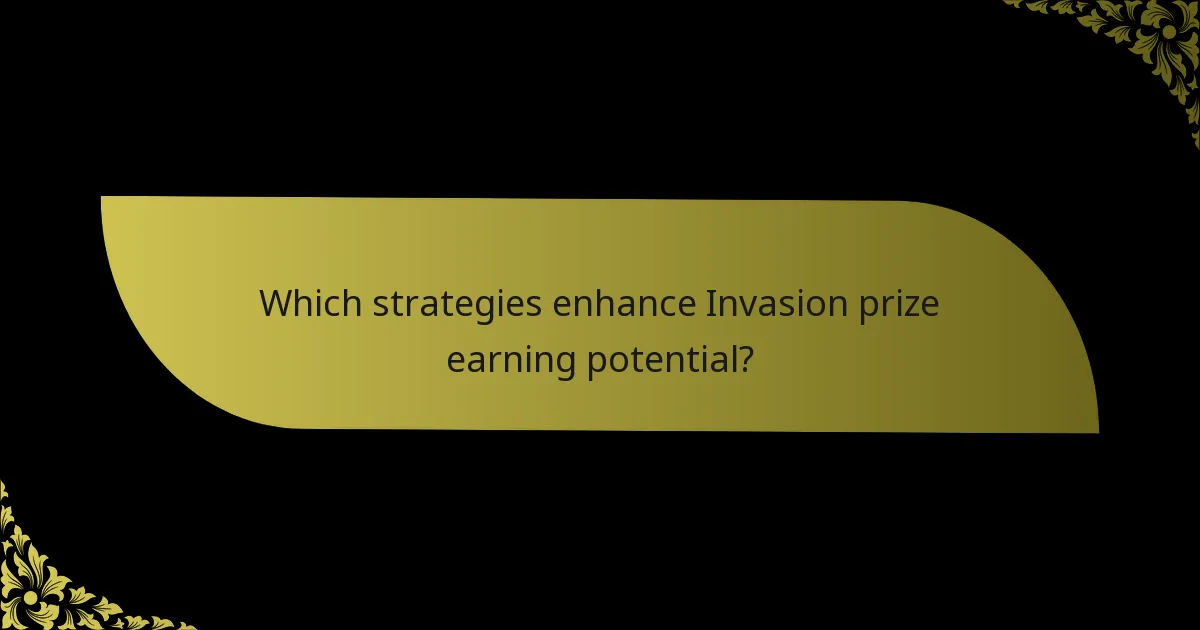 Which strategies enhance Invasion prize earning potential?